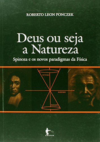Deus ou Seja a Natureza. Spinoza e os Novos Paradigmas da Física