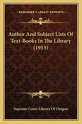 Compare Textbook Prices for Author And Subject Lists Of Text-Books In The Library 1913  ISBN 9781167621307 by Supreme Court Library of Oregon