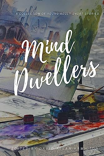 Mind Dwellers: A Collection of Young Adult Short Stories