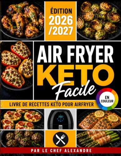 Air Fryer Keto Facile: Livre de Recettes Keto par le Chef Alexandre pour Friteuse à Air | Régime Cétogène Minceur, Perte de Poids | Recettes Faciles ... Diabète, Santé & Cuisine Rapide à la Maison