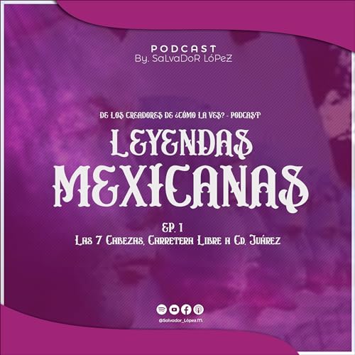 Leyendas Mexicanas | Ep.1 - Las 7 Cabezas, Carretera libre a Cd. Ju&aacute;rez, Chih.