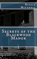 Secrets of the Blackwood Manor 1508448205 Book Cover