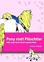 Pony statt Plüschtier: Hilfe, mein Kind will ein eigenes Pferd 373477697X Book Cover
