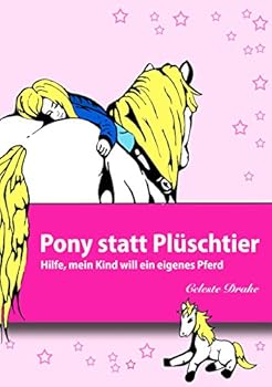 Pony statt Plüschtier: Hilfe, mein Kind will ein eigenes Pferd