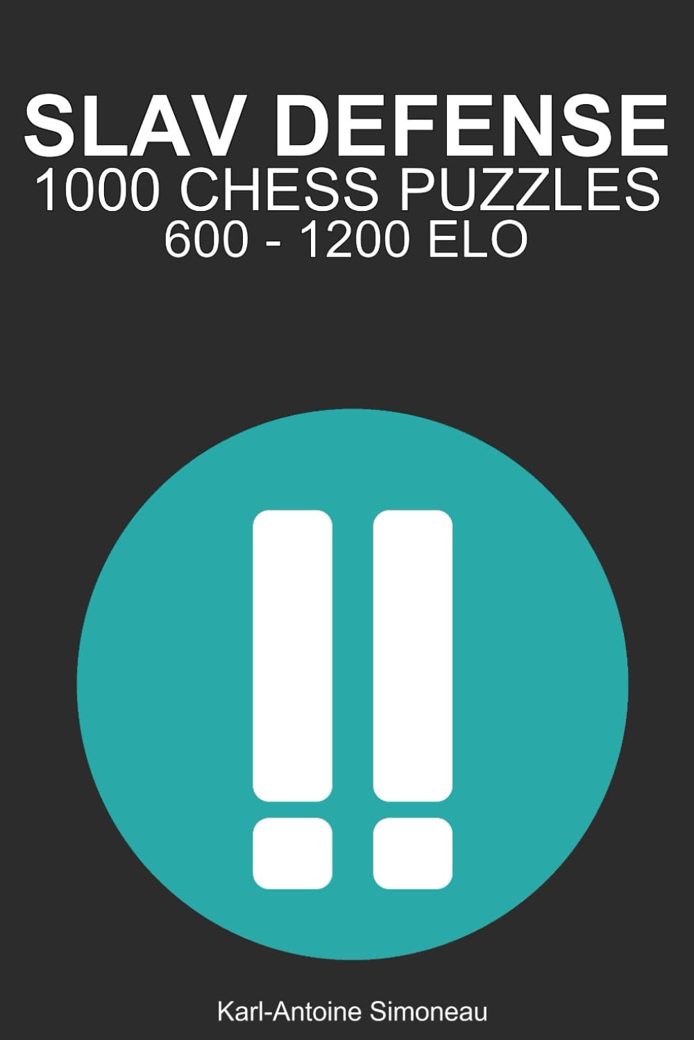 Slav Defense Tactics: 1000 Puzzles from 600 - 1200 ELO (Tactics by Opening: Black Openings)