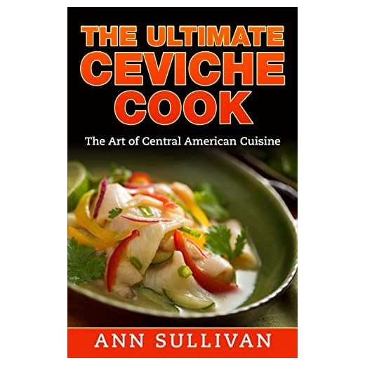 The Ultimate Ceviche Chef: The Art Of Central American Cuisine