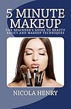 5 Minute Makeup: The Beginner's Guide to Beauty Basics and Makeup Techniques