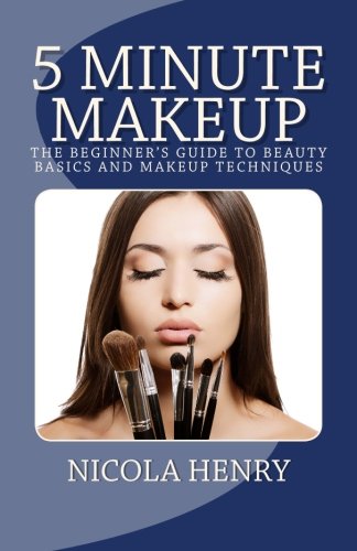 5 Minute Makeup: The Beginner'S Guide To Beauty Basics And Makeup Techniques