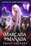 Marcada para la Manada: Una romance paranormal picante con harén inverso y loba en celo (Manada de Lobos Rechazados nº 2)
