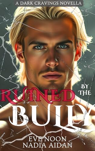 Ruined By The Bully, Book 1: Dark College Bully Romance (Dark Cravings)