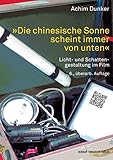  »Die chinesische Sonne scheint immer von unten«: Licht- und Schattengestaltung im Film (Praxis Film)