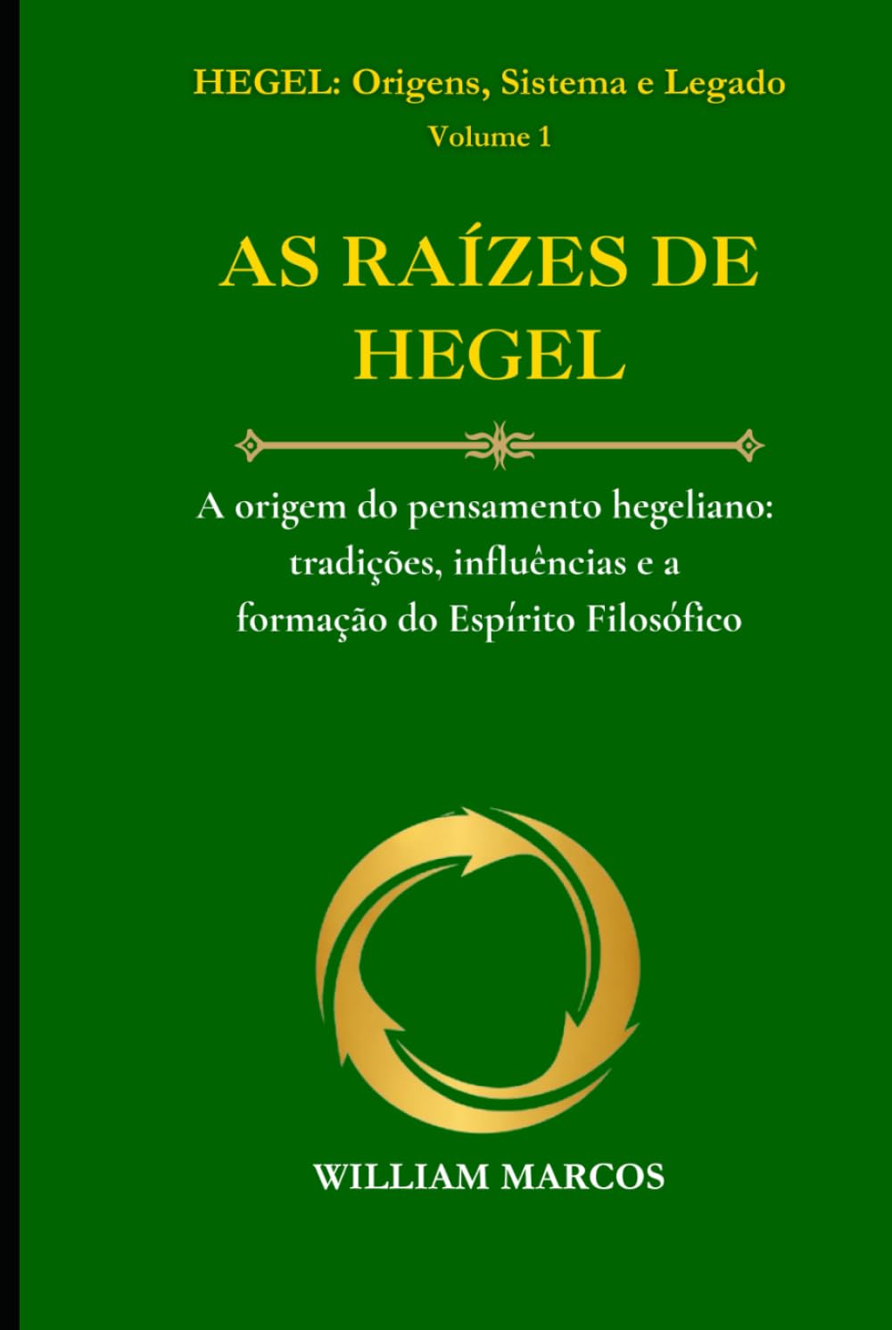 AS RAÍZES DE HEGEL: A origem do pensamento hegeliano: tradições, influências e a formação do Espírito Filosófico (HEGEL: Origens, Sistema e Legado)