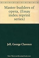 Master builders of opera, (Essay index reprint series) 0836919645 Book Cover