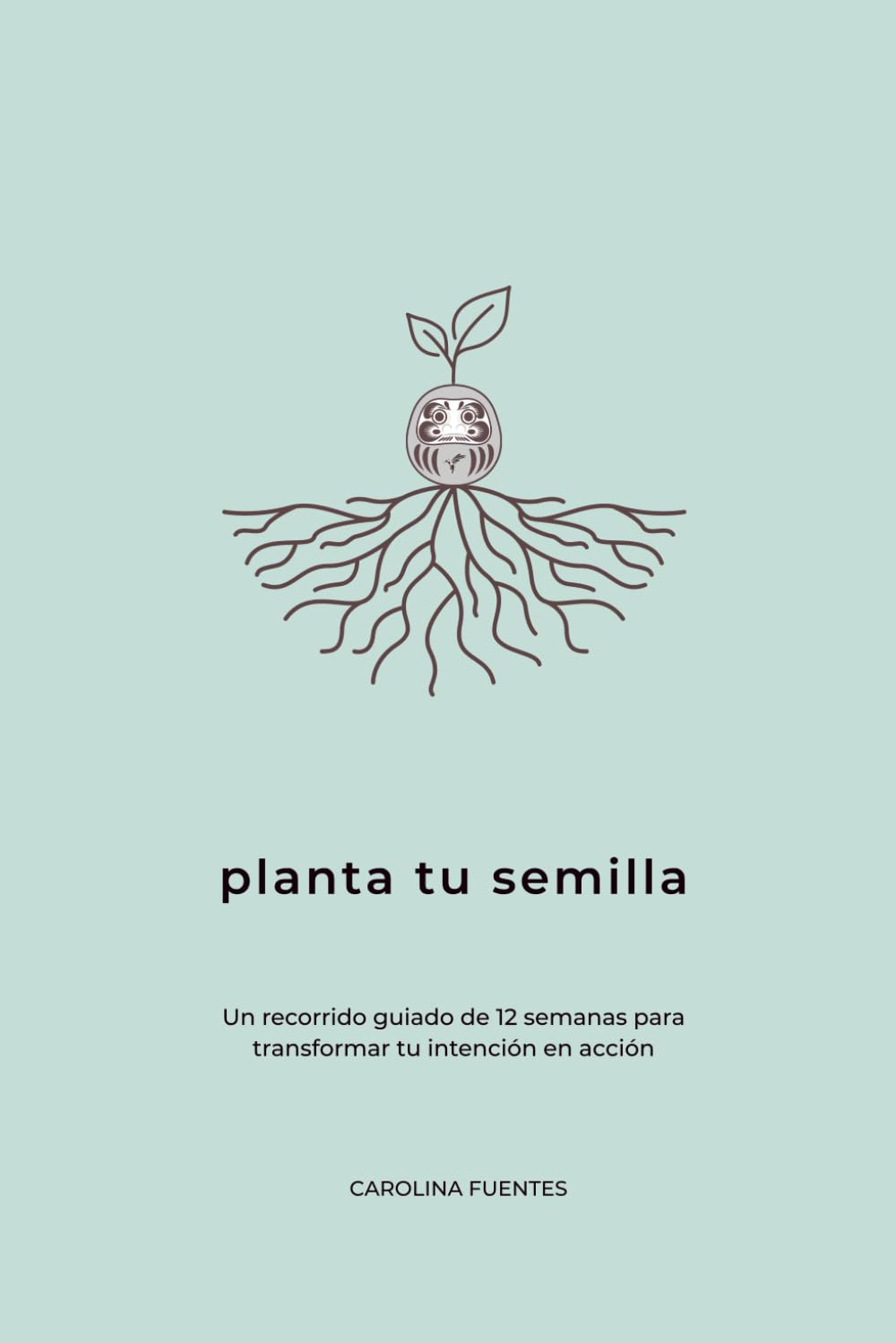 planta tu semilla: Un recorrido guiado de 12 semanas para transformar tu intención en acción