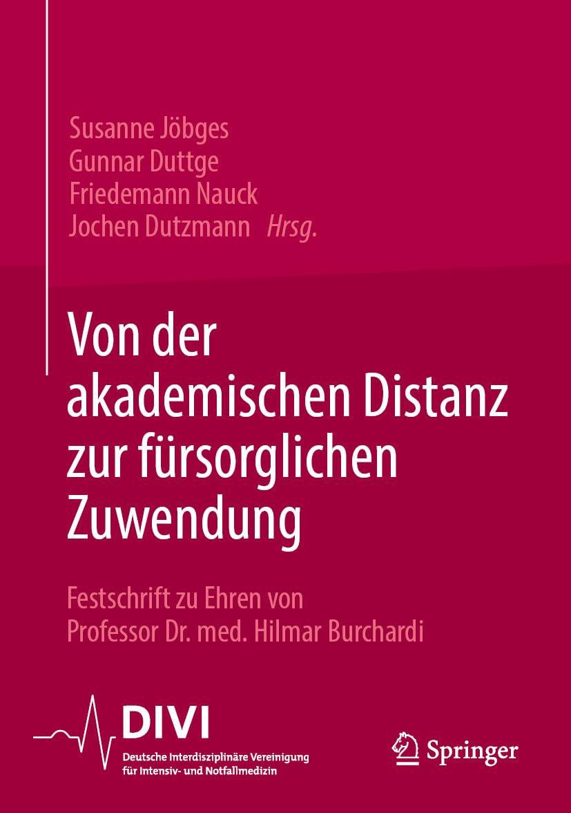 Von der akademischen Distanz zur fürsorglichen Zuwendung: Festschrift zu Ehren von Professor Dr. med. Hilmar Burchardi (German Edition)
