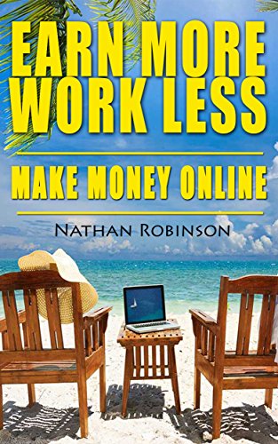 Earn More, Work Less, Make Money Online: Find out the easiest and quickest way to making money online. Proven and vouched for by millions all over the world (English Edition)