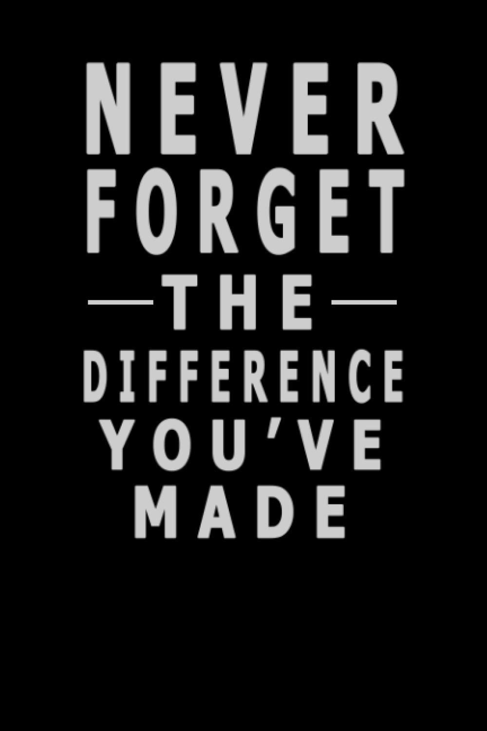 Never Forget The Difference You've Made: 6 x 9 blank lined coworker gag gift funny office notebook journal,gift for employee working from ... ideas,leaving work gift to give colleagues.