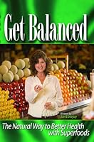 Get Balanced-the Natural Way to Better Health with Superfoods 0979180309 Book Cover