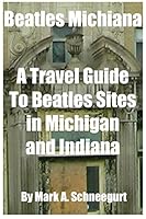 Beatles Michiana: A Travel Guide to Beatles Sites in Michigan and Indiana 1517095816 Book Cover