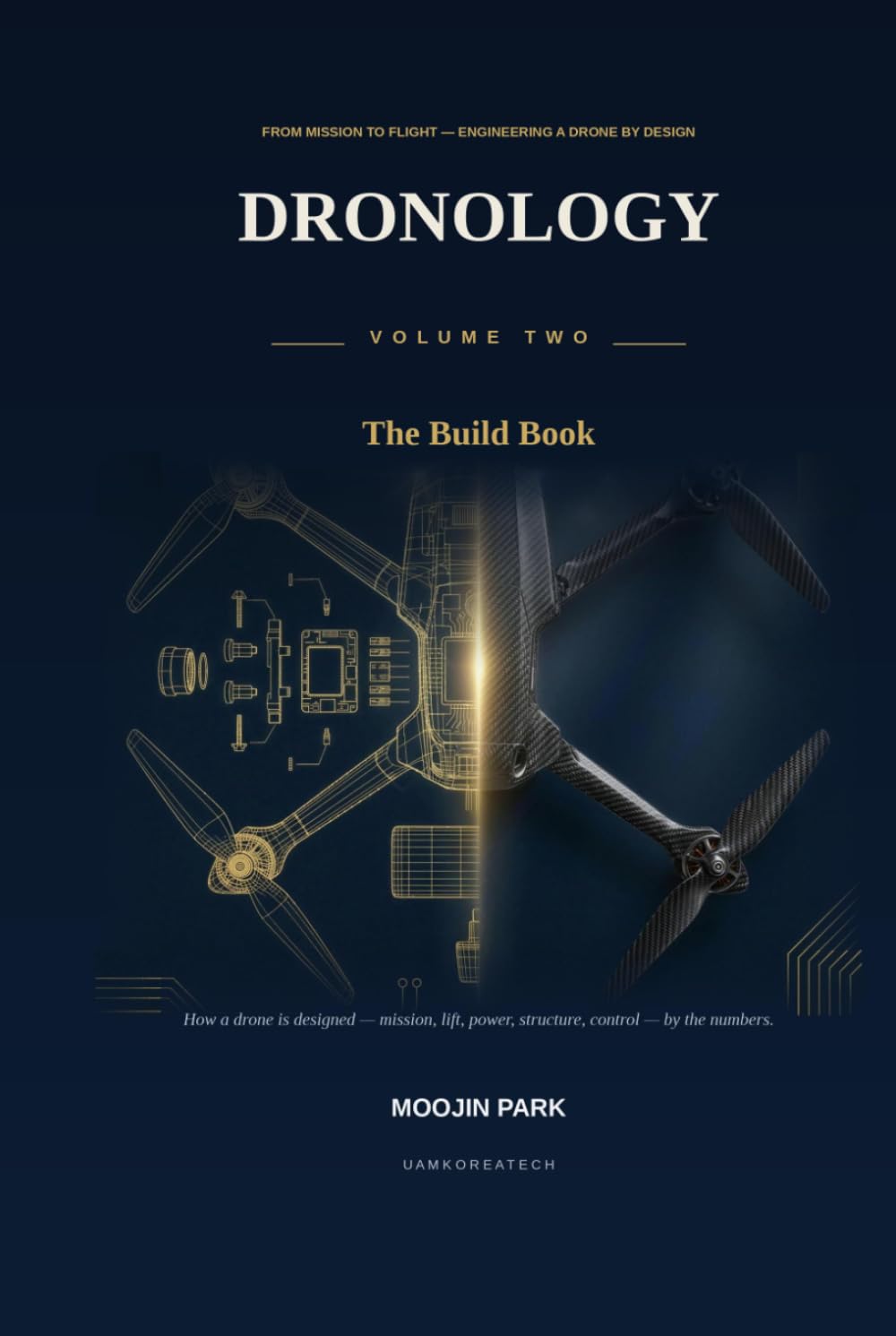 Dronology: The Build Book: From Mission to Flight — Engineering a Drone by Design