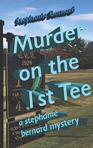 Murder on the 1st Tee: a stephanie bernard mystery (Stephanie Bernard Mysteries)