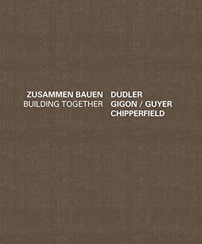 Building Together: Chipperfield Dudler, Gigon/Guyer: Zusammen Bauen (English and German Edition)