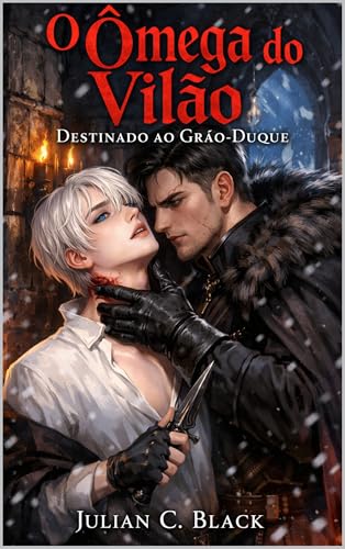 O Ômega do Vilão: Um Romance Isekai Gay de Fantasia e Casamento Arranjado (Portuguese Edition)