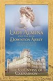 Lady Almina and the Story of the Real Downton Abbey. Lady Almina