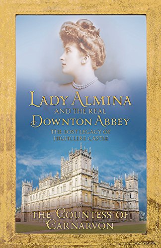 Lady Almina and the Real Downton Abbey: The Lost