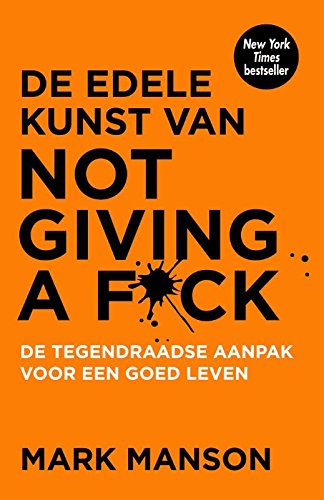 De edele kunst van not giving a fuck: de tegendraadse aanpak voor een goed leven