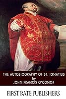 The Autobiography of St. Ignatius 1501056697 Book Cover
