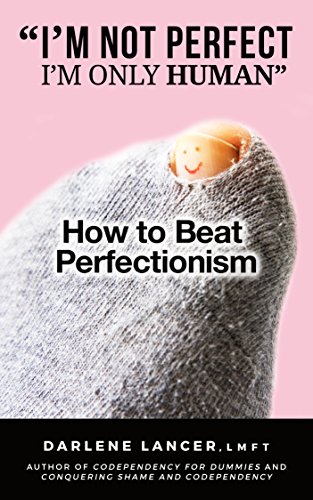 "I’m Not Perfect––I’m Only Human": How to Beat Perfectionism