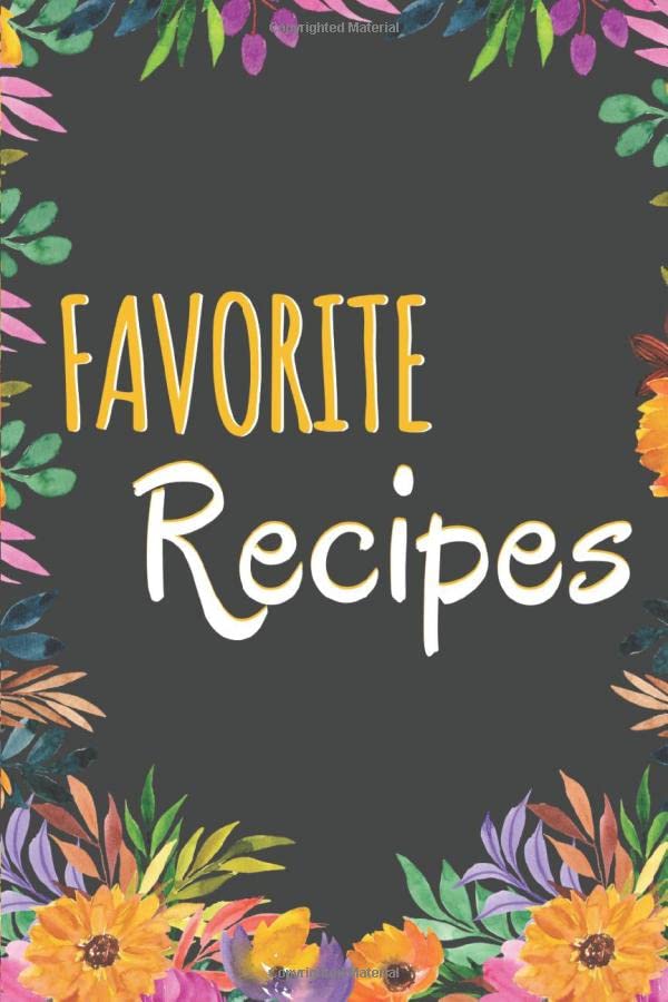 Favorite Recipes: Recipe Journals to Write In - Gift Idea for Women - 6 x 9 - Floral Design
