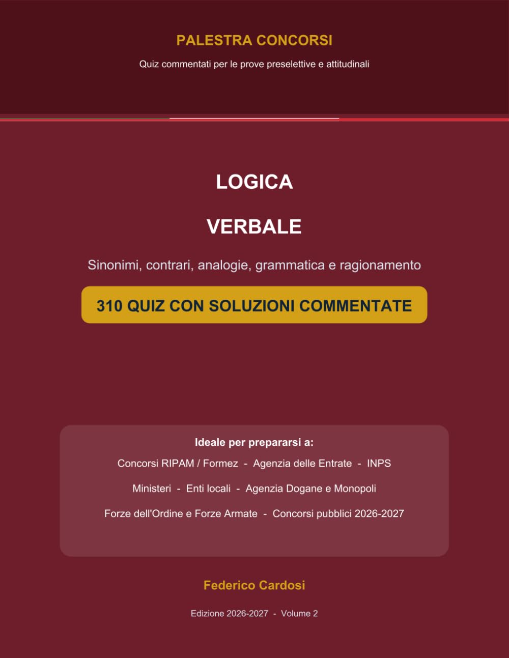 Logica Verbale per i Concorsi Pubblici: Sinonimi, contrari, analogie, grammatica e ragionamento - 310 quiz con soluzioni commentate (Palestra Concorsi)
