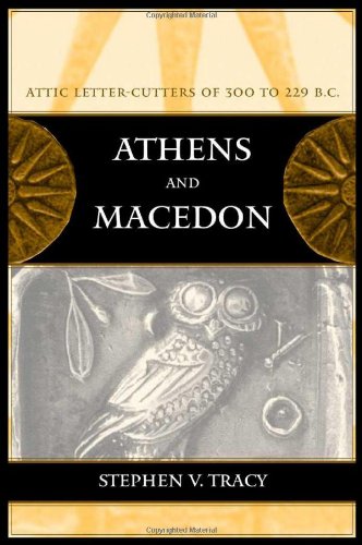 Athens and Macedon: Attic Letter-Cutters of 300 to 229 B.C (Hellenistic Culture and Society)