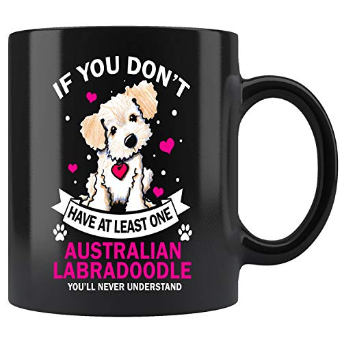 If You Dont Have Australian Labradoodle Funny Gift Mug Coffee Mug 11oz Gift Tea Cups 11oz