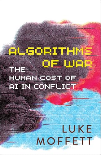 Algorithms of War: The Human Cost of AI in Conflict