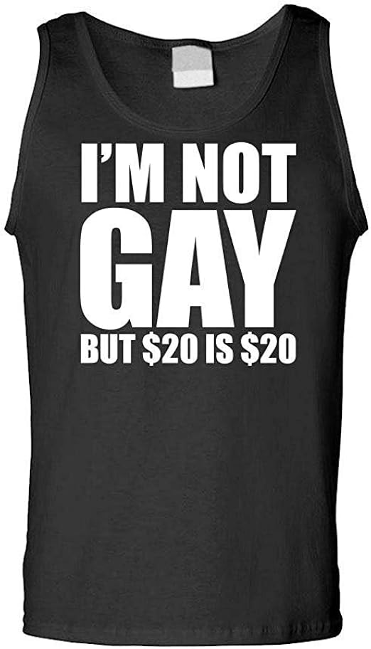 im not gay but $20 is $20