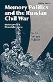 Memory Politics and the Russian Civil War: Reds Versus Whites (Russian Shorts)