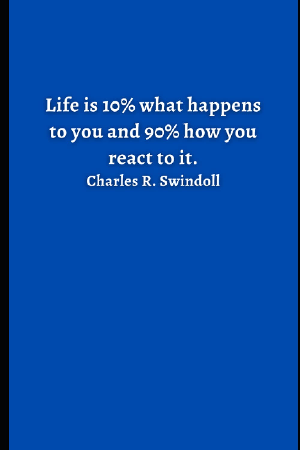 Gratitude Journal – Daily Notebook – Quote on top: Life is 10% what happens to you and 90% how you react to it. Charles R. Swindoll: Lined Notebook – ... Quote on Cover – Gift For Friends Under $5