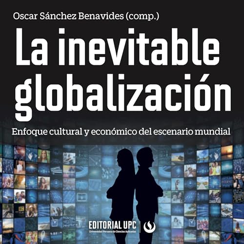 La Inevitable Globalizaci&amp;oacute;n (By Julio Corcuera Portugal, Jaime Cordero Cabrera, Oscar Benavides Sánchez) episode artwork