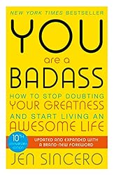 You Are a Badass: How to Stop Doubting Your Greatness and Start Living an Awesome Life