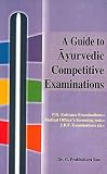 A Guide to Ayurvedic Competitive Examinations (P.G. Entrance Examinations. Medical Officers Screening tests, J.R.F. Examinations etc) (Volume 2)