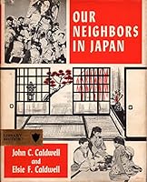 John C., Elsie F. Caldwell / Our Neighbors in Japan First Edition 1960 B0007E48SO Book Cover