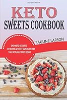 Keto Sweets Cookbook: Easy Keto Desserts, Fat Bombs & Sweet Snacks Recipes That Actually Taste Good 1695103459 Book Cover
