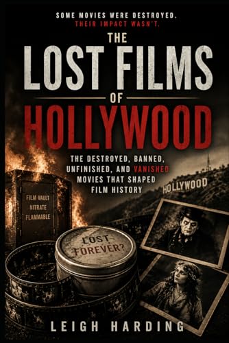 The Lost Films of Hollywood: The Destroyed, Banned, Unfinished, and Vanished Movies That Shaped Film History image 2