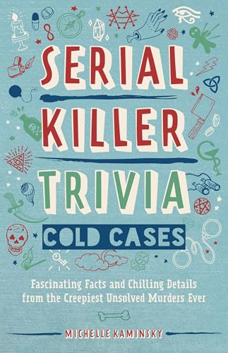Serial Killer Trivia: Cold Cases: Fascinating Facts and Chilling Details from the Creepiest Unsolved Murders Ever (True Crime)