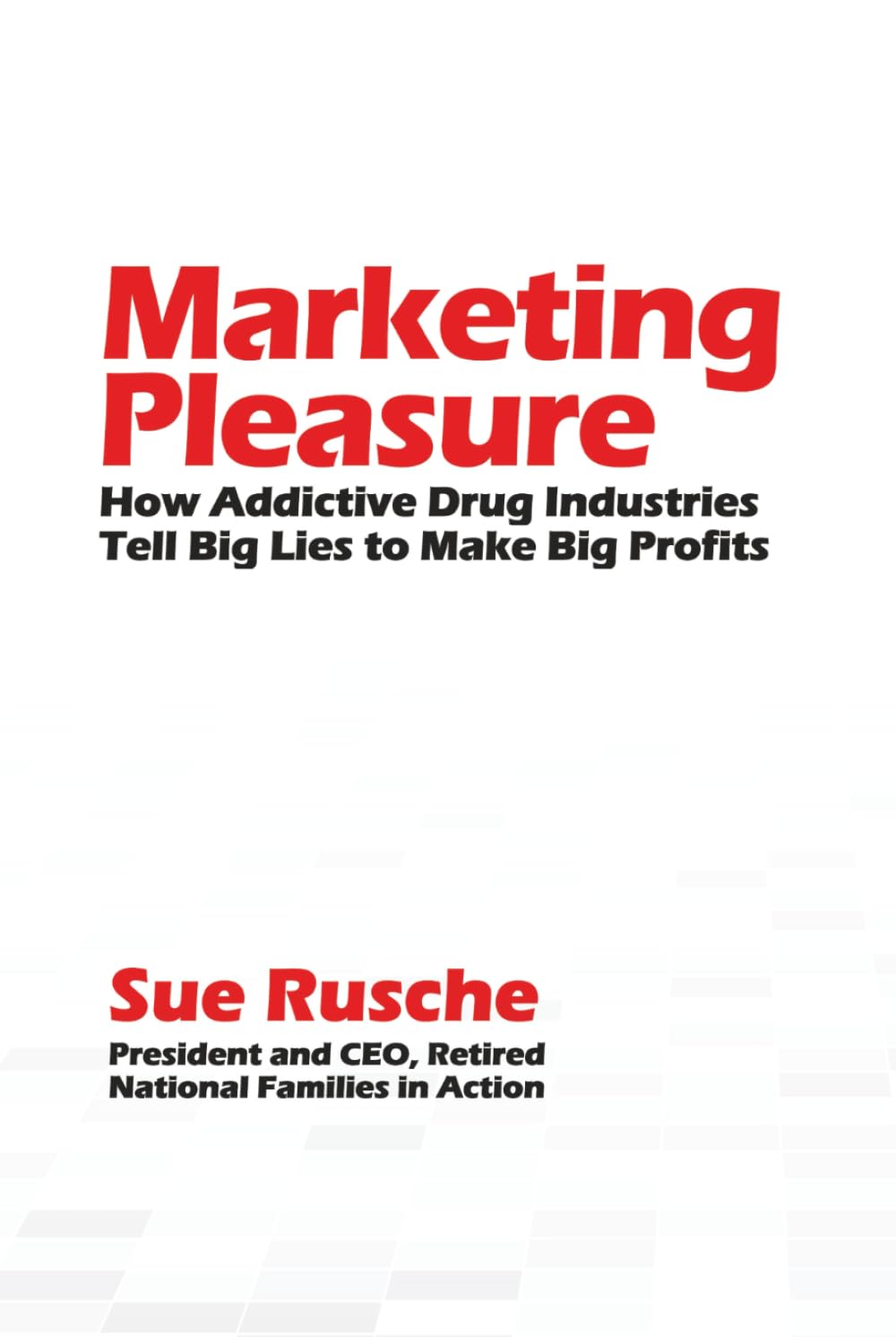 Marketing Pleasure: How Addictive Drug Industries Tell Big Lies to Make Big Profits