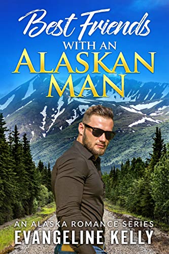 Best Friends with an Alaskan Man (An Alaska Romance Series Book 2)