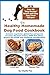 The Healthy Homemade Dog Food Cookbook: Over 60 Beg-Worthy Quick and Easy Dog Treat Recipes: Includes vegetarian, gluten-free and special occasion ... dog health and nutritional considerations